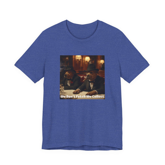 T-Shirt "We Don't Fetch We Collect" Mafia Tee