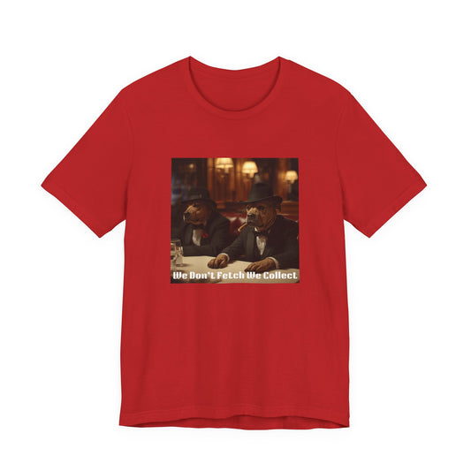 T-Shirt "We Don't Fetch We Collect" Mafia Tee